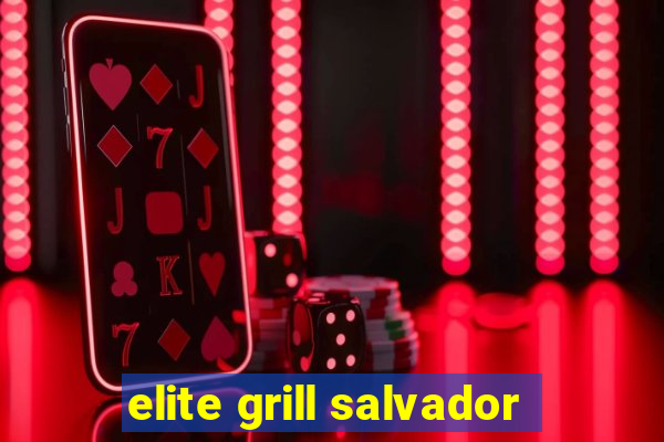 elite grill salvador